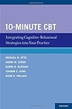 10-minute CBT : integrating cognitive-behavioral strategies into your practice