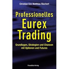 Professionelles Eurex Trading. Grundlagen, Strategien und Chancen mit Optionen und Futures