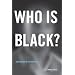 Who Is Black?: One Nation's Definition