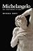 Michelangelo: Volume 1: The Achievement of Fame, 1475-1534