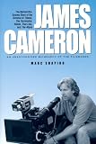 James Cameron: An Unauthorized Biography Of The Filmmaker (Renaissance Books Director)