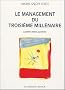 Le management du troisi�me mill�naire : Anticiper, cr�er, innover ; Introduction � une nouvelle gouvernance pour un d�veloppement durable dans la soci�t� de l'information