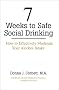 7 Weeks to Safe Social Drinking: How to Effectively Moderate Your Alcohol Intake 7 Weeks to Safe Social Drinking: How to Effectively Moderate Your Alcohol Intake