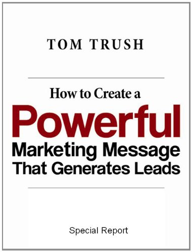 How to Create a Powerful Marketing Message That Generates Leads How to Create a Powerful Marketing Message That Generates Leads