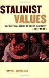 Stalinist Values: The Cultural Norms of Soviet Modernity, 1917-1941