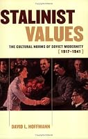 Stalinist Values: The Cultural Norms of Soviet Modernity, 1917-1941