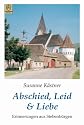 Abschied, Leid & Liebe. Erinnerungen aus Siebenbürgen
