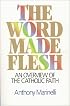 The Word Made Flesh: An Overview of the Catholic Faith