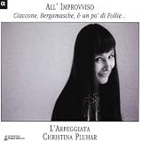All'Improvviso - Ciaccone, Bergamasche e un po' di Folie... /L'Arpeggiata · Pluhar