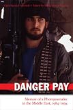Danger Pay: Memoir of a Photojournalist in the Middle East, 1984-1994 (Focus on American History Series, Center for American Histor)