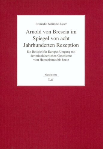 Arnold von Brescia im Spiegel von acht Jahrhunderten Rezeption