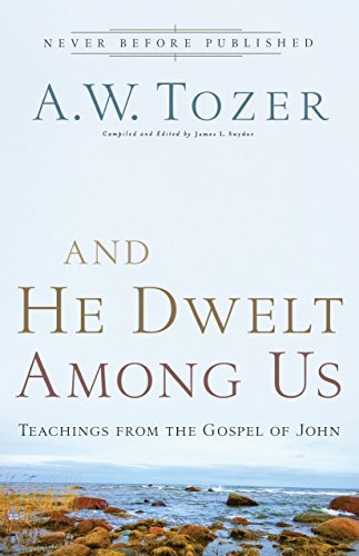 And He Dwelt Among Us: Teachings from the Gospel of John by Tozer, A. W. (2009) Paperback