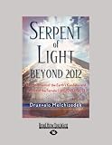 Serpent of Light: The Movement of the Earths Kundalini and the Rise of the Female Light, 1949 to 2013