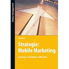 Mobile Marketing: Grundlagen, Technologien, Fallbeispiele: Grundlagen, Strategien, Anwendungen