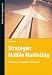 Mobile Marketing: Grundlagen, Technologien, Fallbeispiele: Grundlagen, Strategien, Anwendungen
