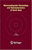 Microearthquake Seismology and Seismotectonics of South Asia
