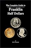  : The Complete Guide to Franklin Half Dollars