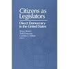 Citizens as Legislators: Direct Democracy in the Unites States (Parliaments and Legislatures Series)