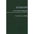Retirement: An Annotated Bibliography (Bibliographies and Indexes in Gerontology) by John J. Miletich