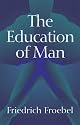 The Education of Man (International Education Series (D. Appleton and Company), V. 5.)