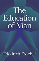 The Education of Man (International Education Series (D. Appleton and Company), V. 5.)