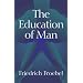 The Education of Man (International Education Series (D. Appleton and Company), V. 5.)