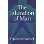 The Education of Man (International Education Series (D. Appleton and Company), V. 5.)