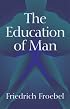 The Education of Man (International Education Series (D. Appleton and Company), V. 5.)