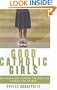 Good Catholic Girls: How Women Are Leading the Fight to Change the Church