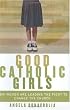 Good Catholic Girls : How Women Are Leading the Fight to Change the Church