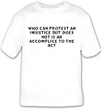 Who can protest an injustice but does not is an accomplice to the act T-shirt Large White