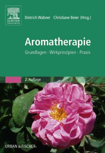 Aromatherapie: Grundlagen, Wirkprinzipien, Praxis (German Edition)