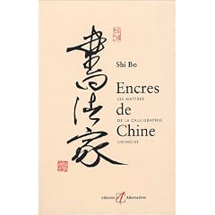 Encres de chine : Les Ma�tres de la calligraphie chinoise
