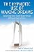 The Hypnotic Use of Waking Dreams: Exploring Near Death Experiences Without the Flat Lines
