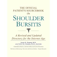 The Official Patient's Sourcebook on Shoulder Bursitis by James N. Parker and Philip M. Parker