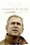 God and George W. Bush: A Spiritual Life