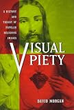 Visual Piety: A History and Theory of Popular Religious Images