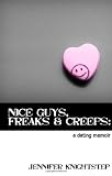 Nice Guys, Freaks & Creeps: a Dating Memoir