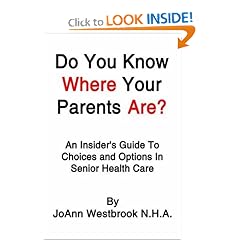 Do You Know Where Your Parents Are?: An Insider's Guide To Choices and Options In Senior Health Care