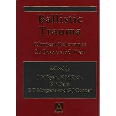 Ballistic Trauma: Clinical Relevance in Peace and War (Hodder Arnold Publication)