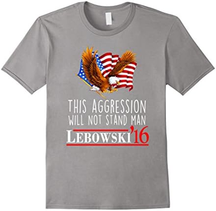Men's Lebowski '16 This Aggression Will Not Stand Man T-Shirt Medium Slate