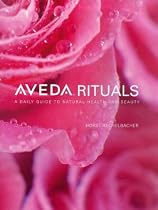 Aveda Rituals: A Daily Guide to Natural Health and Beauty