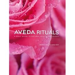 Aveda Rituals: A Daily Guide to Natural Health and Beauty