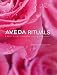 Aveda Rituals: A Daily Guide to Natural Health and Beauty