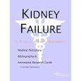 Kidney Failure - A Medical Dictionary, Bibliography, and Annotated Research Guide to Internet... by  ICON Health Publications