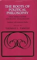 The Roots of Political Philosophy: Ten Forgotten Socratic Dialogues (Cornell Paperbacks)