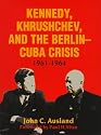 Kennedy, Krushchev and the Berlin-Cuba Crisis, 1961-64