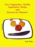 Very Vegetarian: Thrifty Appetizers, Main Meals and Desserts in Minutes (-)