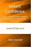 Instant Confidence: 92 Tips On How To Build Confidence To Develop Self-Confidence And Self-Esteem