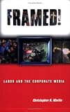 Framed!: Labor and the Corporate Media (ILR Press Book)